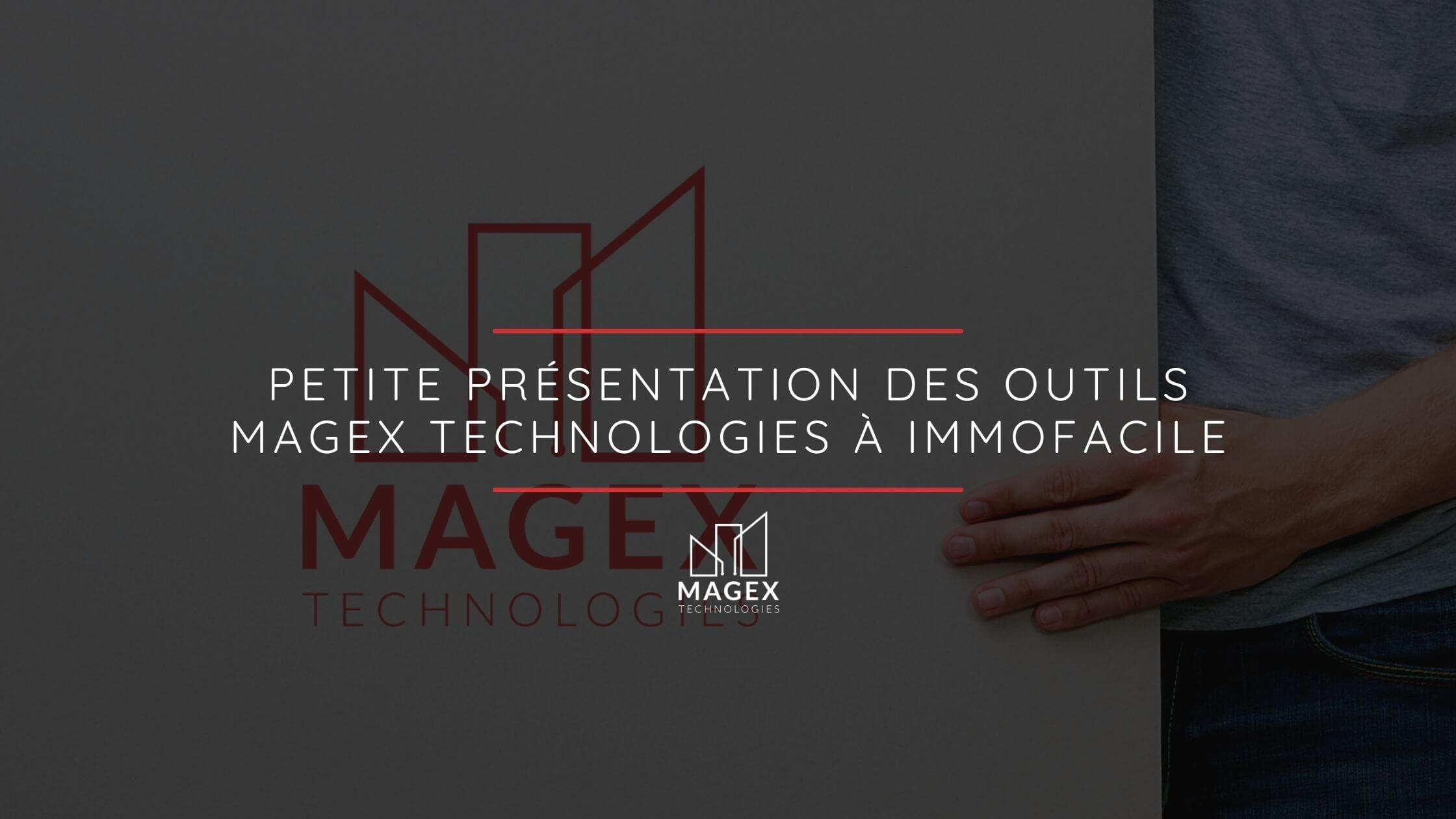 Petite présentation des outils Magex Technologies à Immofacile